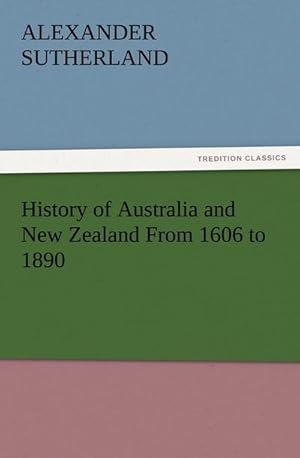 Immagine del venditore per History of Australia and New Zealand From 1606 to 1890 venduto da buchversandmimpf2000