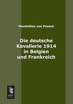Bild des Verk�ufers f�r Die deutsche Kavallerie 1914 in Belgien und Frankreich zum Verkauf von buchversandmimpf2000