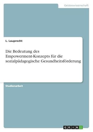 Imagen del vendedor de Die Bedeutung des Empowerment-Konzepts f�r die sozialp�dagogische Gesundheitsf�rderung a la venta por buchversandmimpf2000