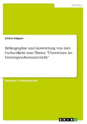 Bild des Verkufers fr "Bibliographie und Auswertung von drei Fachartikeln zum Thema \"bersetzen im Fremdsprachenunterricht\" zum Verkauf von buchversandmimpf2000
