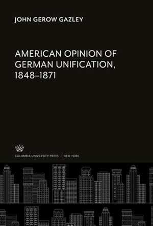 Bild des Verk�ufers f�r American Opinion of German Unification, 1848-1871 zum Verkauf von buchversandmimpf2000