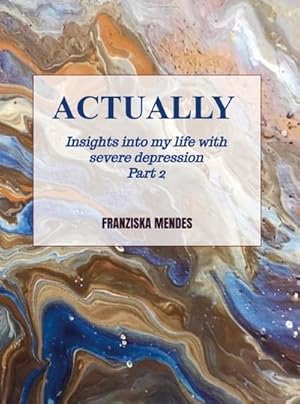 Seller image for ACTUALLY - Insights into my life with severe depression - Part 2 for sale by buchversandmimpf2000