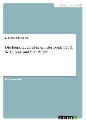 Immagine del venditore per Die Identit�t als Element der Logik bei G. W. Leibniz und C. S. Peirce venduto da buchversandmimpf2000