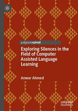 Bild des Verkufers fr Exploring Silences in the Field of Computer Assisted Language Learning zum Verkauf von buchversandmimpf2000