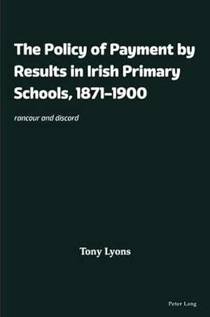 Bild des Verkufers fr The Policy of Payment by Results in Irish Primary Schools, 18711900 zum Verkauf von buchversandmimpf2000