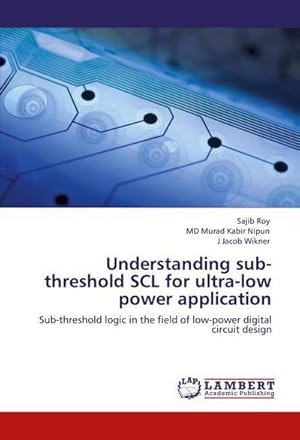 Imagen del vendedor de Understanding sub-threshold SCL for ultra-low power application a la venta por buchversandmimpf2000
