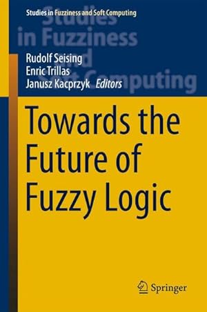 Imagen del vendedor de Towards the Future of Fuzzy Logic a la venta por buchversandmimpf2000