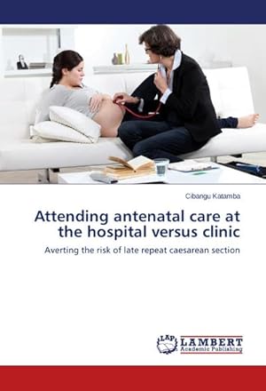 Bild des Verkufers fr Attending antenatal care at the hospital versus clinic zum Verkauf von buchversandmimpf2000