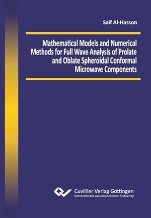 Image du vendeur pour Mathematical Models and Numerical Methods for Full Wave Analysis of Prolate and Oblate Spheroidal Conformal Microwave Components mis en vente par buchversandmimpf2000