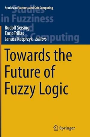 Imagen del vendedor de Towards the Future of Fuzzy Logic a la venta por buchversandmimpf2000