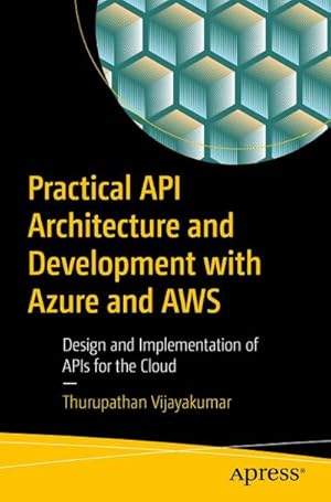 Bild des Verkufers fr Practical API Architecture and Development with Azure and AWS zum Verkauf von buchversandmimpf2000