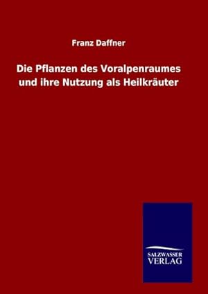 Bild des Verk�ufers f�r Die Pflanzen des Voralpenraumes und ihre Nutzung als Heilkr�uter zum Verkauf von buchversandmimpf2000