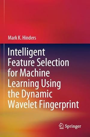 Seller image for Intelligent Feature Selection for Machine Learning Using the Dynamic Wavelet Fingerprint for sale by buchversandmimpf2000
