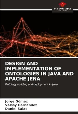 Immagine del venditore per DESIGN AND IMPLEMENTATION OF ONTOLOGIES IN JAVA AND APACHE JENA venduto da buchversandmimpf2000