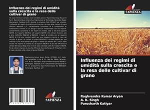 Bild des Verkufers fr Influenza dei regimi di umidit sulla crescita e la resa delle cultivar di grano zum Verkauf von buchversandmimpf2000