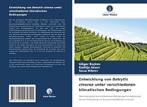Immagine del venditore per Entwicklung von Botrytis cinerea unter verschiedenen klimatischen Bedingungen venduto da buchversandmimpf2000