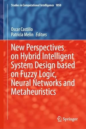 Bild des Verkufers fr New Perspectives on Hybrid Intelligent System Design based on Fuzzy Logic, Neural Networks and Metaheuristics zum Verkauf von buchversandmimpf2000