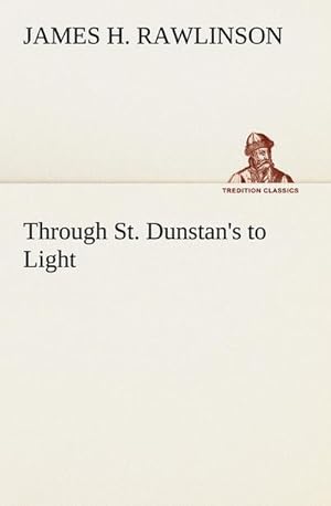 Imagen del vendedor de Through St. Dunstan's to Light a la venta por buchversandmimpf2000