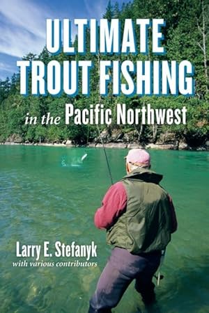 Seller image for Ultimate Trout Fishing in the Pacific Northwest for sale by Zoom Books Company