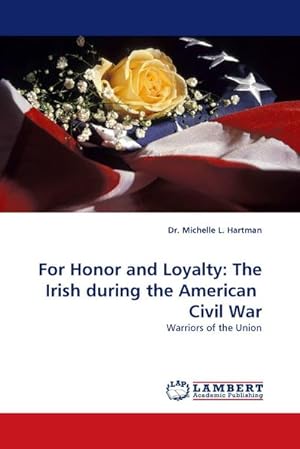 Immagine del venditore per For Honor and Loyalty: The Irish during the American Civil War venduto da buchversandmimpf2000