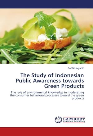 Bild des Verkufers fr The Study of Indonesian Public Awareness towards Green Products zum Verkauf von buchversandmimpf2000