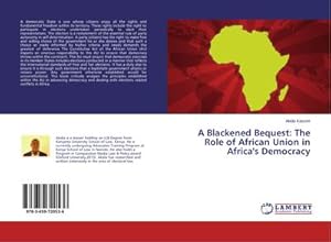 Bild des Verkufers fr A Blackened Bequest: The Role of African Union in Africa's Democracy zum Verkauf von buchversandmimpf2000