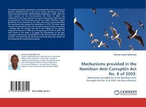 Bild des Verkufers fr Mechanisms provided in the Namibian Anti-Corruptiin Act No. 8 of 2003: zum Verkauf von buchversandmimpf2000