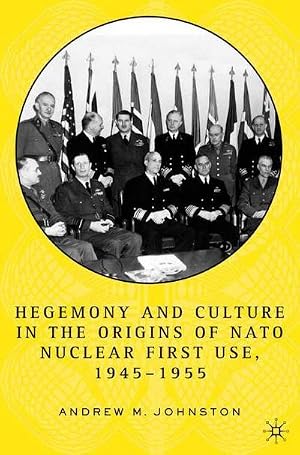 Immagine del venditore per Hegemony and Culture in the Origins of NATO Nuclear First-Use, 1945-1955 venduto da buchversandmimpf2000
