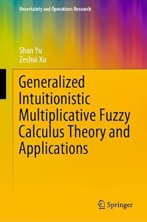 Bild des Verk�ufers f�r Generalized Intuitionistic Multiplicative Fuzzy Calculus Theory and Applications zum Verkauf von buchversandmimpf2000