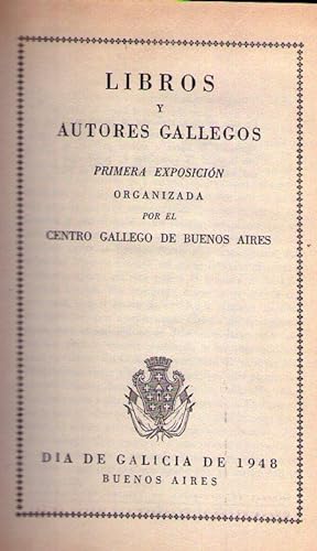 LIBROS Y AUTORES GALLEGOS. Primera exposición organizada por el Centro Gallego de Buenos Aires, D...