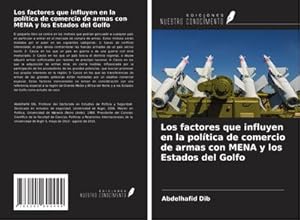 Bild des Verk�ufers f�r Los factores que influyen en la pol�tica de comercio de armas con MENA y los Estados del Golfo zum Verkauf von buchversandmimpf2000
