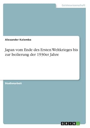Bild des Verkufers fr Japan vom Ende des Ersten Weltkrieges bis zur Isolierung der 1930er Jahre zum Verkauf von buchversandmimpf2000