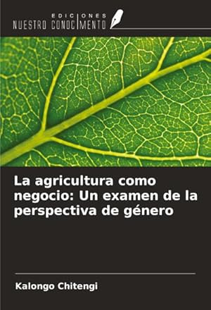 Immagine del venditore per La agricultura como negocio: Un examen de la perspectiva de g�nero venduto da buchversandmimpf2000