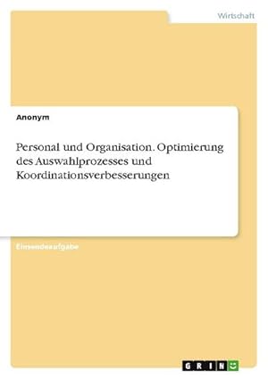 Bild des Verkufers fr Personal und Organisation. Optimierung des Auswahlprozesses und Koordinationsverbesserungen zum Verkauf von buchversandmimpf2000