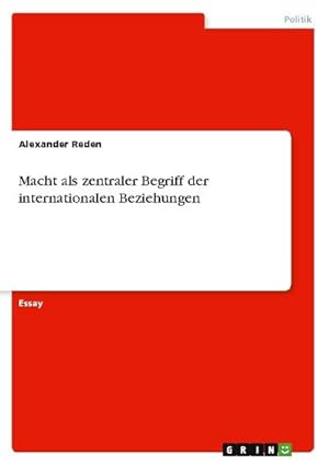 Bild des Verkufers fr Macht als zentraler Begriff der internationalen Beziehungen zum Verkauf von buchversandmimpf2000