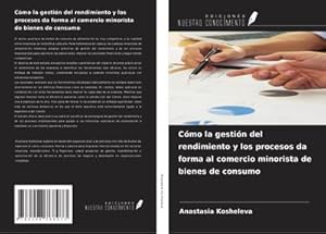 Seller image for C�mo la gesti�n del rendimiento y los procesos da forma al comercio minorista de bienes de consumo for sale by buchversandmimpf2000