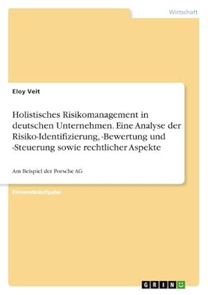 Bild des Verkufers fr Holistisches Risikomanagement in deutschen Unternehmen. Eine Analyse der Risiko-Identifizierung, -Bewertung und -Steuerung sowie rechtlicher Aspekte zum Verkauf von buchversandmimpf2000