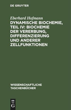 Immagine del venditore per Dynamische Biochemie, Teil IV: Biochemie der Vererbung, Differenzierung und anderer Zellfunktionen venduto da buchversandmimpf2000