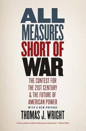 Imagen del vendedor de All Measures Short of War : The Contest for the Twenty-First Century and the Future of American Power a la venta por AHA-BUCH GmbH