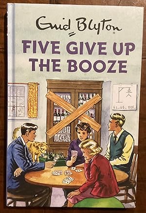 Seller image for Five Give Up the Booze (Enid Blyton for Grown Ups) for sale by Lazycat Books