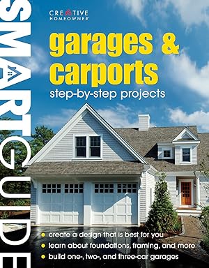 Seller image for Smart Guide (R): Garages & Carports: Step-by-Step Projects (Creative Homeowner) Concise Construction Manual Shows You How to Design, Build, and Finish Your Own Garage or Carport from the Ground Up for sale by Used Book Company