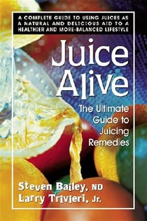 Bild des Verk�ufers f�r Juice Alive : The Ultimate Guide to Juicing Remedies zum Verkauf von GreatBookPrices
