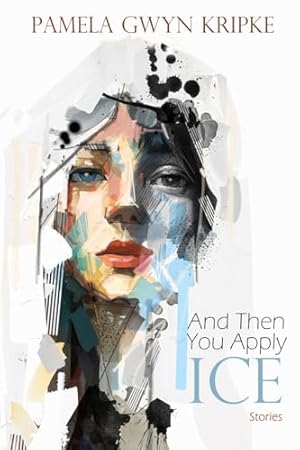 Immagine del venditore per And Then You Apply Ice: Stories venduto da -OnTimeBooks-