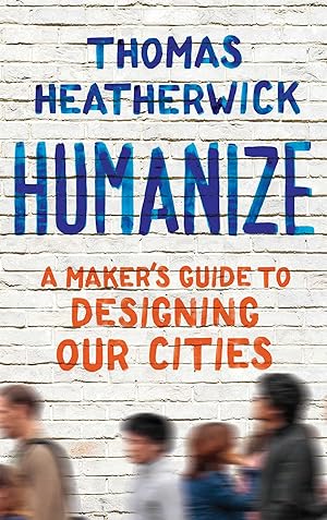 Seller image for Humanize: A Maker's Guide to Designing Our Cities for sale by Big River Books