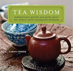 Bild des Verkufers fr Tea Wisdom : Inspirational Quotes and Quips about the World's Most Celebrated Beverage zum Verkauf von AHA-BUCH GmbH
