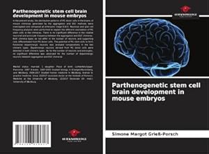 Seller image for Parthenogenetic stem cell brain development in mouse embryos for sale by BuchWeltWeit Ludwig Meier e.K.