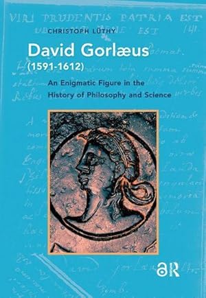 Bild des Verk�ufers f�r David Gorlaeus (1591-1612) : An Enigmatic Figure in the History of Philosophy and Science zum Verkauf von AHA-BUCH GmbH