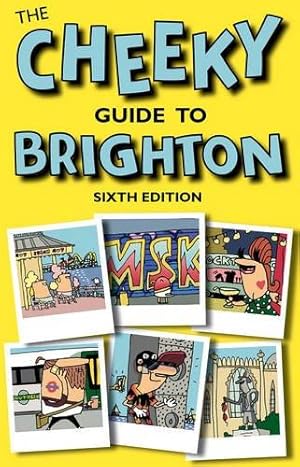 Bild des Verkufers fr The Cheeky Guide to Brighton: Sixth Edition (Cheeky Guides) zum Verkauf von WeBuyBooks