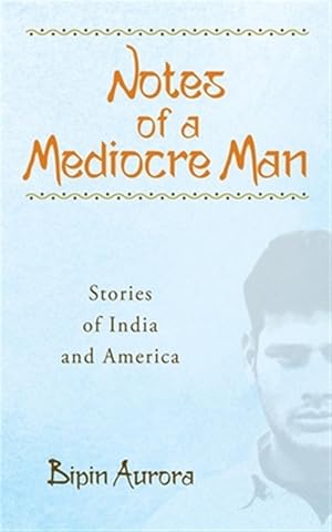Immagine del venditore per Notes of a Mediocre Man : Stories of India and America venduto da GreatBookPrices