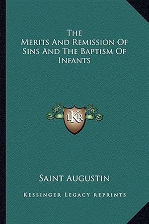 Seller image for The Merits and Remission of Sins and the Baptism of Infants for sale by GreatBookPrices
